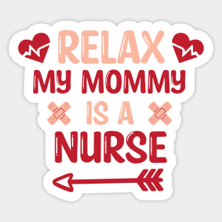 Relax My Mommy is a Nurse Gift / Funny Nurse Baby Gift / Mom Baby Gift / Christmas Gift Nurse Sticker